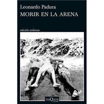 MORIR EN LA ARENA (EJEMPLAR FIRMADO) | 8432715191315 | PADURA, LEONARDO | Llibreria Drac - Llibreria d'Olot | Comprar llibres en català i castellà online