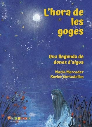 HORA DE LES GOGES, L' (UNA LLEGENDA DE DONES D'AIGUA) | 9791399085624 | CORTADELLAS, XAVIER; MERCADER, MARIA | Llibreria Drac - Llibreria d'Olot | Comprar llibres en català i castellà online