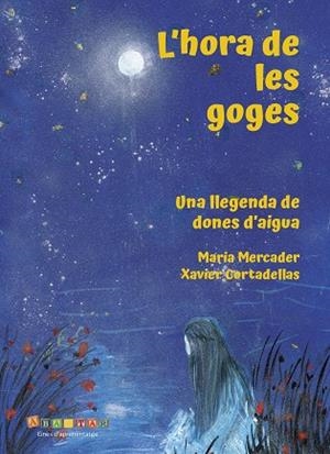 HORA DE LES GOGES, L' (UNA LLEGENDA DE DONES D'AIGUA) | 9791399085624 | CORTADELLAS, XAVIER; MERCADER, MARIA | Llibreria Drac - Llibreria d'Olot | Comprar llibres en català i castellà online