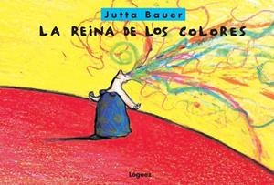 REINA DE LOS COLORES, LA | 9788489804609 | BAUER, JUTTA | Llibreria Drac - Llibreria d'Olot | Comprar llibres en català i castellà online