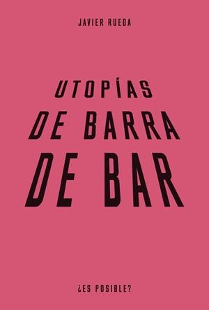 UTOPIAS DE BARRA DE BAR | 9788483813089 | RUEDA, JAVIER | Llibreria Drac - Llibreria d'Olot | Comprar llibres en català i castellà online