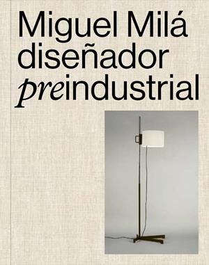 MIGUEL MILÀ. DISEÑADOR PRE-INDUSTRIAL | 9788410024731 | OLIVA, CLAUDIO; MILÀ, GONZALO | Llibreria Drac - Librería de Olot | Comprar libros en catalán y castellano online