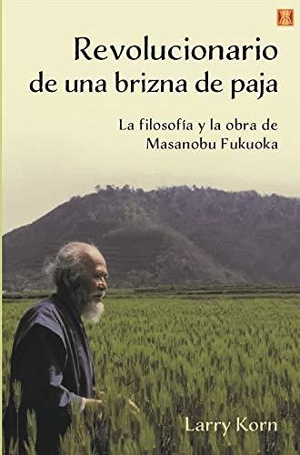 REVOLUCIONARIO DE UNA BRIZNA DE PAJA | 9788494904486 | FUKUOKA, MASANOBU / KOM, LARRY | Llibreria Drac - Llibreria d'Olot | Comprar llibres en català i castellà online