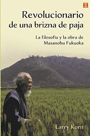 REVOLUCIONARIO DE UNA BRIZNA DE PAJA | 9788494904486 | FUKUOKA, MASANOBU / KOM, LARRY | Llibreria Drac - Llibreria d'Olot | Comprar llibres en català i castellà online