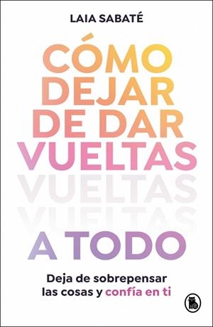 CÓMO DEJAR DE DAR VUELTAS A TODO | 9788402430595 | SABATÉ, LAIA | Llibreria Drac - Librería de Olot | Comprar libros en catalán y castellano online