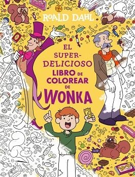 SUPERDELICIOSO LIBRO PARA COLOREAR DE WONKA, EL | 9788410489547 | DAHL, ROALD | Llibreria Drac - Librería de Olot | Comprar libros en catalán y castellano online