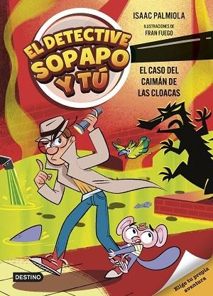 CASO DEL CAIMÁN DE LAS CLOACAS, EL (EL DETECTIVE SOPAPO Y TÚ 5) | 9788408313427 | PALMIOLA, ISAAC | Llibreria Drac - Librería de Olot | Comprar libros en catalán y castellano online