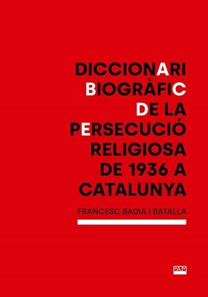 DICCIONARI BIOGRÀFIC DE LA PERSECUCIÓ RELIGIOSA DE 1936 A CATALUNYA | 9788491913764 | BADIA I BATALLA, FRANCESC | Llibreria Drac - Llibreria d'Olot | Comprar llibres en català i castellà online