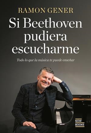 SI BETHOVEN PUDIERA ESCUCHARME | 9788416245895 | GENER, RAMON | Llibreria Drac - Librería de Olot | Comprar libros en catalán y castellano online