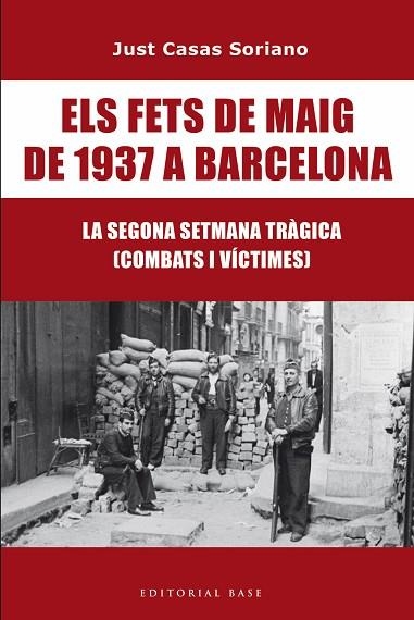 FETS DE MAIG DE 1937 A BARCELONA, ELS. LA SEGONA SETMANA TRÀGICA. COMBATS I VÍCTIMES | 9791387728175 | CASAS I SORIANO, JUST | Llibreria Drac - Llibreria d'Olot | Comprar llibres en català i castellà online