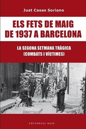 FETS DE MAIG DE 1937 A BARCELONA, ELS. LA SEGONA SETMANA TRÀGICA. COMBATS I VÍCTIMES | 9791387728175 | CASAS I SORIANO, JUST | Llibreria Drac - Llibreria d'Olot | Comprar llibres en català i castellà online