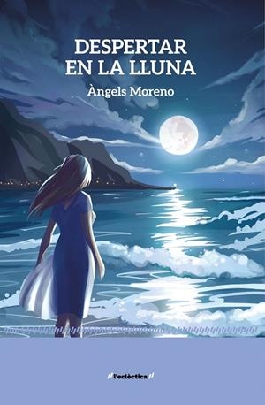 DESPERTAR EN LA LLUNA | 9788413588377 | MORENO, ÀNGELS | Llibreria Drac - Librería de Olot | Comprar libros en catalán y castellano online