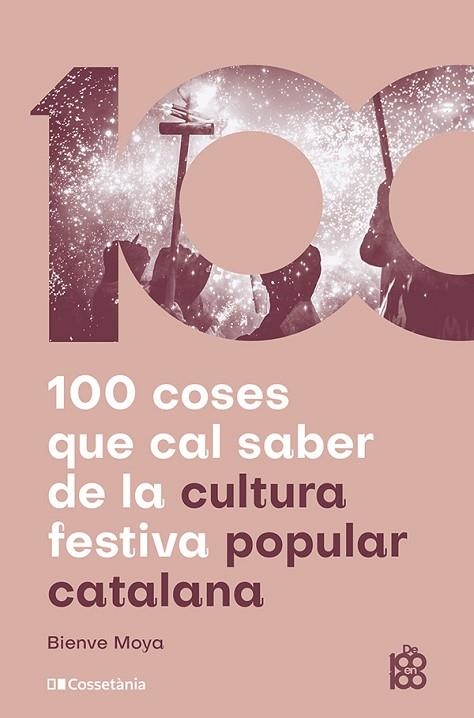 100 COSES QUE CAL SABER DE LA CULTURA FESTIVA POPULAR CATALANA | 9788413565408 | MOYA DOMÈNECH, BIENVE | Llibreria Drac - Llibreria d'Olot | Comprar llibres en català i castellà online