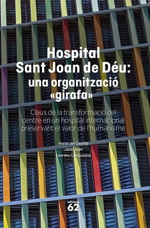 HOSPITAL SANT JOAN DE DÉU: UNA ORGANITZACIÓ "GIRAFA" | 9788408316145 | CASTILLO, MANEL DEL;JUAN, JORDI;CAMPUZANO, LOURDES | Llibreria Drac - Llibreria d'Olot | Comprar llibres en català i castellà online