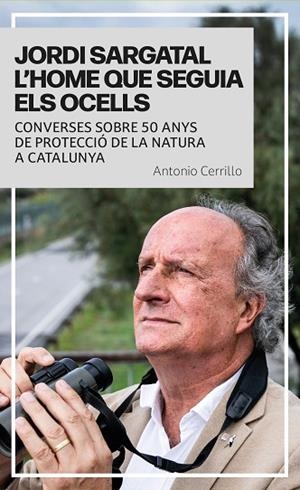 JORDI SARGATAL L’HOME QUE SEGUIA ELS OCELLS | 9791387991036 | CERRILLO, ANTONIO | Llibreria Drac - Librería de Olot | Comprar libros en catalán y castellano online