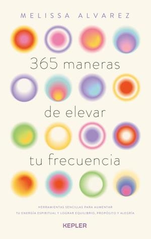 365 MANERAS DE ELEVAR TU FRECUENCIA | 9788419656179 | ALVAREZ, MELISSA | Llibreria Drac - Llibreria d'Olot | Comprar llibres en català i castellà online