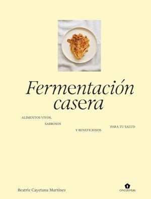 FERMENTACIÓN CASERA | 9788419043672 | MARTINEZ, BEATRIZ CAYETANA | Llibreria Drac - Llibreria d'Olot | Comprar llibres en català i castellà online
