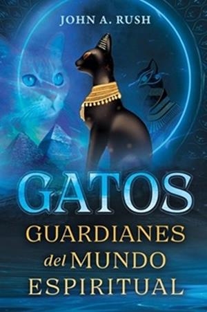 GATOS GUARDIANES DEL MUNDO ESPIRITUAL | 9798888504253 | RUSH, JOHN A | Llibreria Drac - Llibreria d'Olot | Comprar llibres en català i castellà online