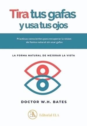 TIRA TUS GAFAS Y USA TUS OJOS | 9788499502670 | BATES, DR. WILLIAM HORACIO | Llibreria Drac - Llibreria d'Olot | Comprar llibres en català i castellà online