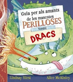 GUIA PER ALS AMANTS DE LES MASCOTES PERILLOSES VERSIÓ: DRACS | 9788491458739 | HIRST, LINDSAY | Llibreria Drac - Llibreria d'Olot | Comprar llibres en català i castellà online