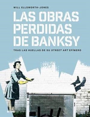 OBRAS PERDIDAS DE BANKSY, LAS | 9791387881146 | ELLSWORTH-JONES, WILL | Llibreria Drac - Librería de Olot | Comprar libros en catalán y castellano online