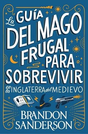GUÍA DEL MAGO FRUGAL PARA SOBREVIVIR EN LA INGLATERRA DEL MEDIEVO, LA | 9791387871505 | SANDERSON, BRANDON | Llibreria Drac - Llibreria d'Olot | Comprar llibres en català i castellà online