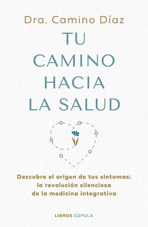 TU CAMINO HACIA LA SALUD | 9788448045630 | DÍAZ, DRA. CAMINO | Llibreria Drac - Llibreria d'Olot | Comprar llibres en català i castellà online