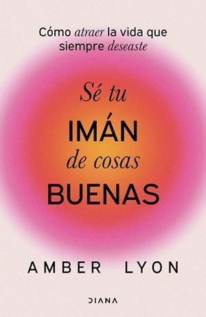SÉ TU IMÁN DE COSAS BUENAS | 9788411192972 | LYON, AMBER | Llibreria Drac - Llibreria d'Olot | Comprar llibres en català i castellà online