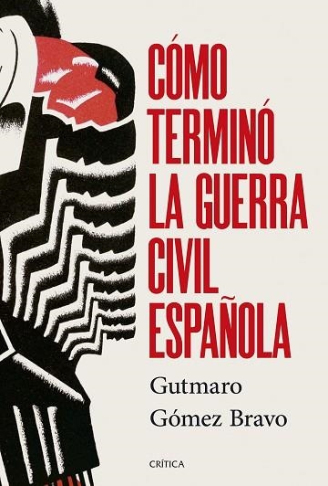 CÓMO TERMINÓ LA GUERRA CIVIL ESPAÑOLA | 9788491998525 | GÓMEZ BRAVO, GUTMARO | Llibreria Drac - Librería de Olot | Comprar libros en catalán y castellano online
