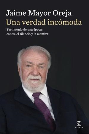 VERDAD INCÓMODA, UNA. TESTIMONIO DE UNA ÉPOCA: CONTRA EL SILENCIO Y LA MENTIRA | 9788467080414 | MAYOR OREJA, JAIME | Llibreria Drac - Librería de Olot | Comprar libros en catalán y castellano online
