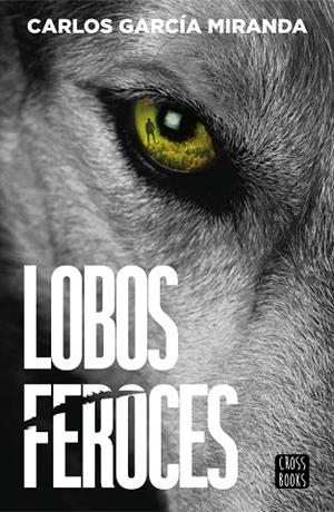 LOBOS FEROCES | 9788408304227 | GARCÍA MIRANDA, CARLOS | Llibreria Drac - Llibreria d'Olot | Comprar llibres en català i castellà online