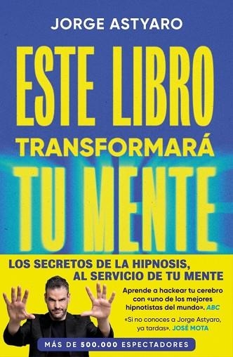 ESTE LIBRO TRANSFORMARÁ TU MENTE | 9788410467514 | ASTYARO, JORGE | Llibreria Drac - Llibreria d'Olot | Comprar llibres en català i castellà online