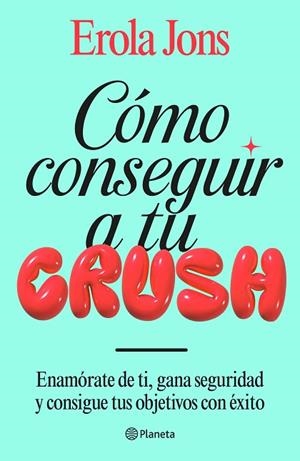 CÓMO CONSEGUIR A TU CRUSH | 9788408315650 | JONS, EROLA | Llibreria Drac - Llibreria d'Olot | Comprar llibres en català i castellà online