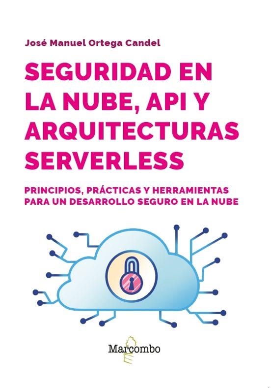 SEGURIDAD EN LA NUBE, API Y ARQUITECTURAS SERVERLESS | 9788426741141 | ORTEGA CANDEL, JOSÉ MANUEL | Llibreria Drac - Librería de Olot | Comprar libros en catalán y castellano online