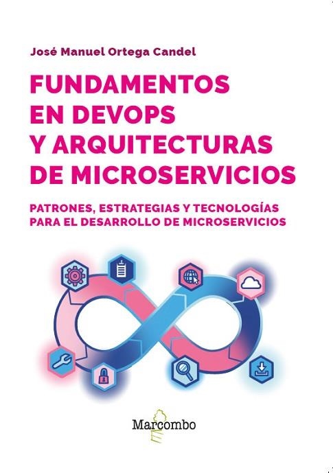 FUNDAMENTOS EN DEVOPS Y ARQUITECTURAS DE MICROSERVICIOS | 9788426741158 | ORTEGA CANDEL, JOSÉ MANUEL | Llibreria Drac - Librería de Olot | Comprar libros en catalán y castellano online