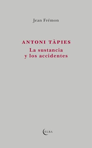 ANTONI TÀPIES. LA SUSTANCIA Y LOS ACCIDENTES | 9791399013450 | FRÉMON, JEAN | Llibreria Drac - Librería de Olot | Comprar libros en catalán y castellano online