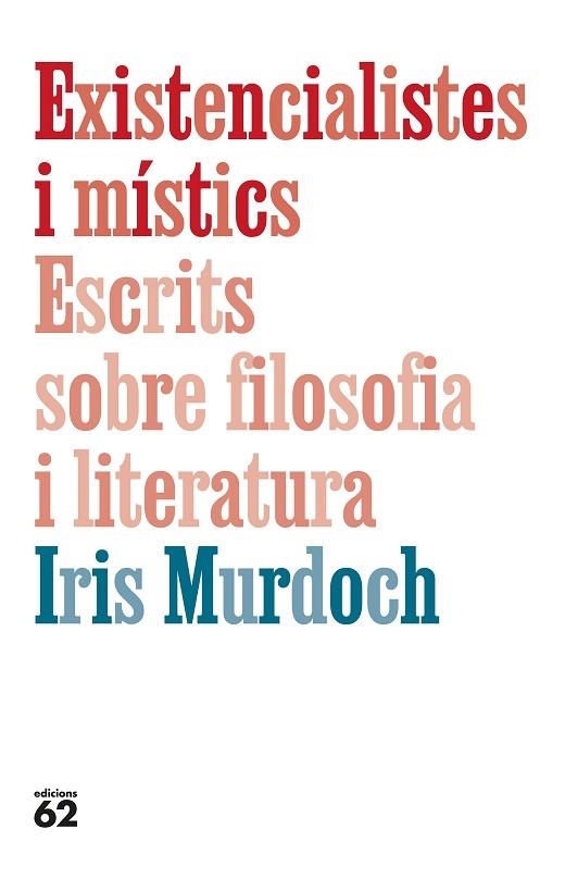 EXISTENCIALISTES I MÍSTICS. ESCRITS SOBRE FILOSOFIA I LITERATURA | 9788429782905 | MURDOCH, IRIS | Llibreria Drac - Llibreria d'Olot | Comprar llibres en català i castellà online