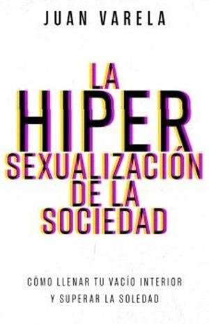 HIPERSEXUALIZACION DE LA SOCIEDAD, LA | 9798887694818 | VARELA, JUAN | Llibreria Drac - Librería de Olot | Comprar libros en catalán y castellano online