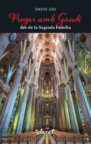 PREGAR AMB GAUDI DES DE LA SAGRADA FAMILIA | 9788491366010 | JOU, DAVID | Llibreria Drac - Llibreria d'Olot | Comprar llibres en català i castellà online