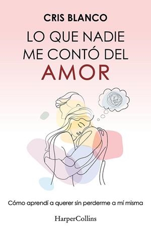 LO QUE NADIE ME CONTÓ DEL AMOR | 9788410644410 | BLANCO, CRIS | Llibreria Drac - Llibreria d'Olot | Comprar llibres en català i castellà online