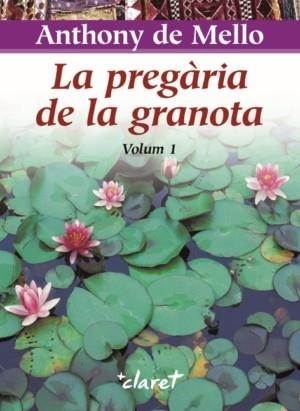 PREGÀRIA DE LA GRANOTA (VOLUM 1), LA | 9788472635692 | DE MELLO, ANTHONY | Llibreria Drac - Llibreria d'Olot | Comprar llibres en català i castellà online