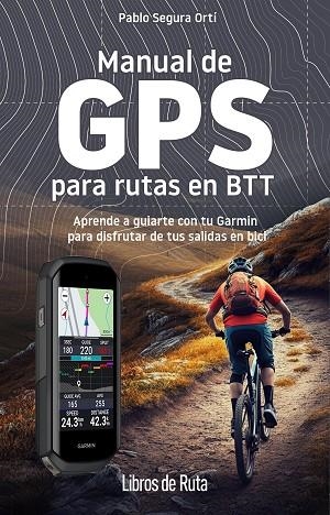 MANUAL DE GPS PARA RUTAS EN BTT | 9788412905748 | SEGURA, PABLO | Llibreria Drac - Llibreria d'Olot | Comprar llibres en català i castellà online