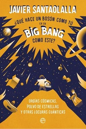 QUÉ HACE UN BOSSON COMO TÚ EN UN BIG BANG COMO ESTE | 9788410942288 | SANTAOLALLA, JAVIER | Llibreria Drac - Librería de Olot | Comprar libros en catalán y castellano online