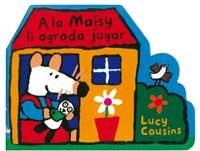 A LA MAISY LI AGRADA JUGAR | 9788495040886 | COUSINS, LUCY | Llibreria Drac - Librería de Olot | Comprar libros en catalán y castellano online