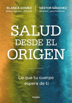SALUD DESDE EL ORIGEN | 9788425371363 | GÓMEZ (@BLANCAGOMEZ_LIFESTYLE), BLANCA/SÁNCHEZ, NÉSTOR | Llibreria Drac - Llibreria d'Olot | Comprar llibres en català i castellà online