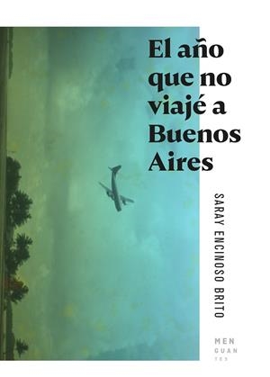 AÑO QUE NO VIAJÉ A BUENOS AIRES, EL | 9788494853463 | ENCINOSO BRITO, SARAY | Llibreria Drac - Llibreria d'Olot | Comprar llibres en català i castellà online