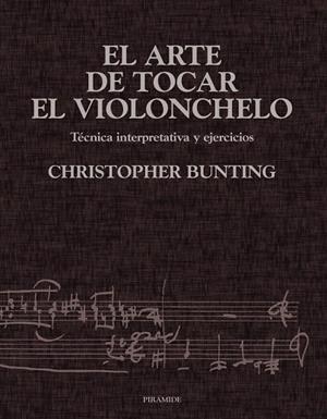 ARTE DE TOCAR EL VIOLONCHELO, EL. TECNICA INTERPRETATIVA | 9788436813302 | BUNTING, THOMAS CHRISTOPHER | Llibreria Drac - Llibreria d'Olot | Comprar llibres en català i castellà online