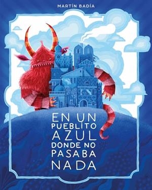 EN UN PUEBLITO AZUL DONDE NO PASABA NADA | 9788426433671 | BADIA, MARTÍN | Llibreria Drac - Llibreria d'Olot | Comprar llibres en català i castellà online