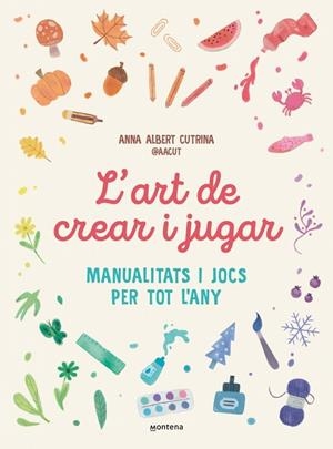 ART DE CREAR I JUGAR, L' | 9791387724351 | ALBERT CUTRINA, ANNA | Llibreria Drac - Librería de Olot | Comprar libros en catalán y castellano online