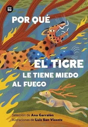 POR QUÉ EL TIGRE LE TIENE MIEDO AL FUEGO. MITOS Y LEYENDAS DE AMÉRICA LATINA | 9788410860193 | GARRALÓN DE LA TORRE , ANA | Llibreria Drac - Llibreria d'Olot | Comprar llibres en català i castellà online